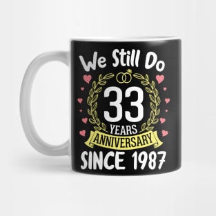 Happy Husband Wife We Still Do 33 Years Anniversary Since 1987 Marry Memory Party Day Mug